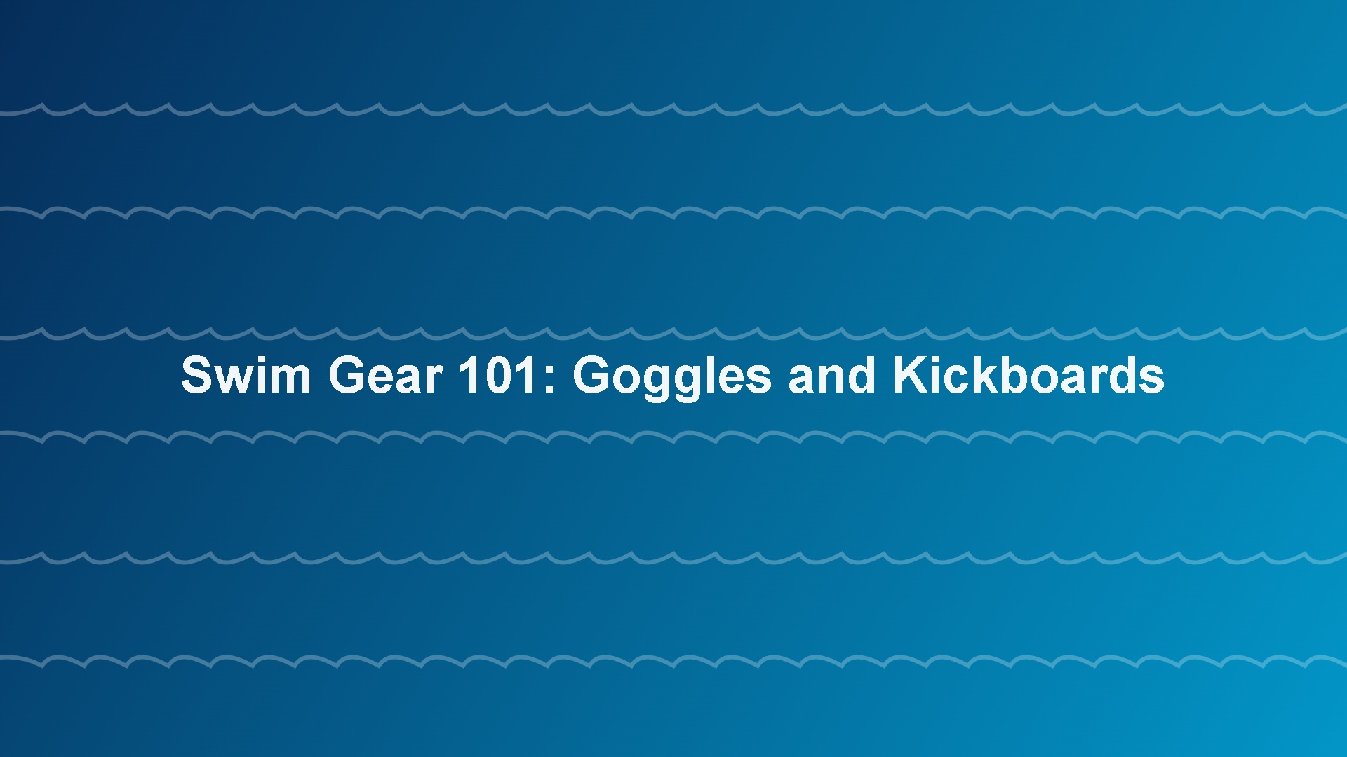 Swim gear guide goggles and kickboards for beginners